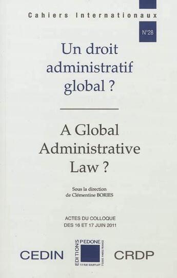 Couverture du livre « Un droit administratif global ? A global administrative law ? : actes du colloque organisé les 16 et 17 juin 2011 alerte » de Clementine Bories aux éditions Pedone