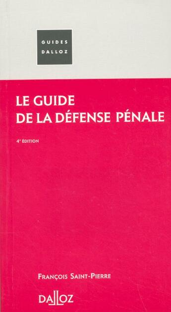 Couverture du livre « Le Guide De La Defense Penale » de Francois Saint-Pierre aux éditions Dalloz