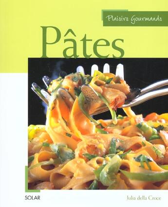 Couverture du livre « Plaisirs Gourmands ; Les Pates » de Julia Della Croce aux éditions Solar