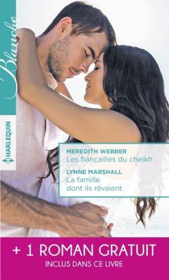 Couverture du livre « Les fiançailles du cheikh ; la famille dont il rêvait ; je ne t'ai pas oubliée » de Lynne Marshall et Leonie Knight et Meredith Webber aux éditions Harlequin