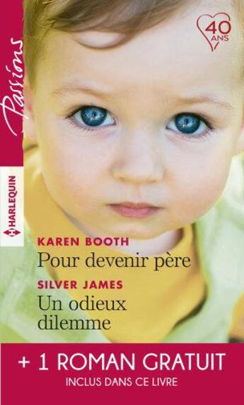 Couverture du livre « Pour devenir père ; un odieux dilemme ; un amant trop parfait » de Christine Rimmer et Silver James et Karen Booth aux éditions Harlequin