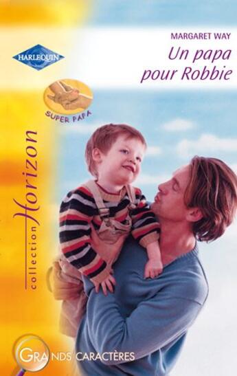 Couverture du livre « Un papa pour Robbie » de Margaret Way aux éditions Harlequin