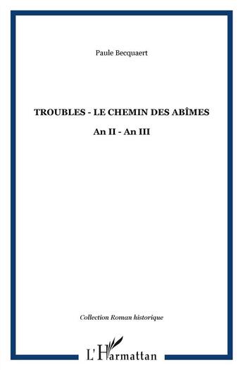 Couverture du livre « Troubles ; le chemin des abîmes ; an II - an III » de Paule Becquaert aux éditions L'harmattan