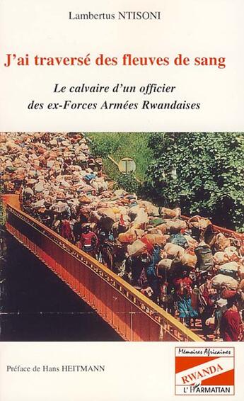 Couverture du livre « J'ai traversé des fleuves de sang ; le calvaire d'un officier des ex-forces armées rwandaises » de Lambertus Ntisoni aux éditions L'harmattan