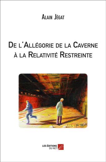 Couverture du livre « De l'allégorie de la caverne à la relativité restreinte » de Alain Jegat aux éditions Editions Du Net