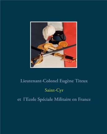 Couverture du livre « Saint-Cyr t.1 : et l'école spéciale militaire en France » de Eugene Titeux aux éditions Books On Demand