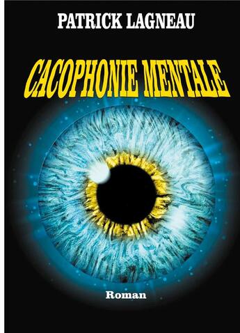 Couverture du livre « Cacophonie mentale » de Patrick Lagneau aux éditions Books On Demand