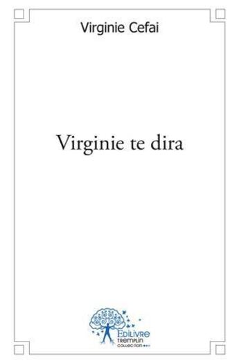 Couverture du livre « Virginie te dira » de Virginie Cefai aux éditions Edilivre