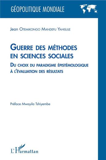 Couverture du livre « Guerre des méthodes en sciences sociales ; du choix du paradigme épistémologique à l'évaluation des résultats » de Jean Otemikongo Mandefu Yahisule aux éditions L'harmattan