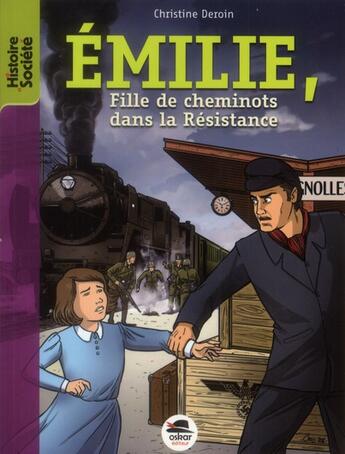 Couverture du livre « Emilie, fille de cheminot dans la Résistance » de Christine Deroin aux éditions Oskar