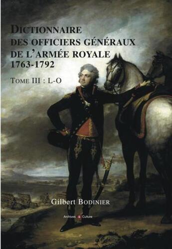 Couverture du livre « Dictionnaire des officiers generaux de l'armee royale 1763-1792 - tome iii - l-o » de Gilbert Bodinier aux éditions Archives Et Culture