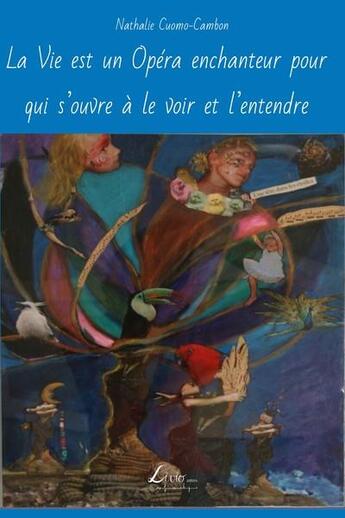 Couverture du livre « La vie est un opéra enchanteur pour qui s'ouvre à le voir et l'entendre » de Ilda Noto Cuomo et Nathalie Cuomo-Cambon aux éditions Livio Editions