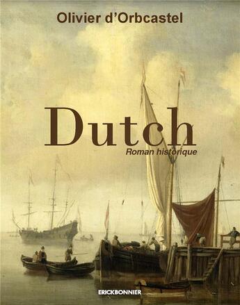 Couverture du livre « Dutch » de Olivier D' Orbcastel aux éditions Erick Bonnier