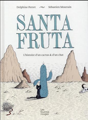 Couverture du livre « Santa fruta ; l'histoire d'un cactus et d'un chat » de Sebastien Mourrain et Delphine Perret aux éditions Les Fourmis Rouges