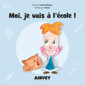 Couverture du livre « MOI, JE VAIS A L'ECOLE ! » de Herve Mineur et Stocko aux éditions Airvey