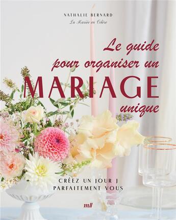 Couverture du livre « Le guide pour organiser un mariage unique : Créez un jour J parfaitement vous » de Nathalie Bernard aux éditions Mercileslivres