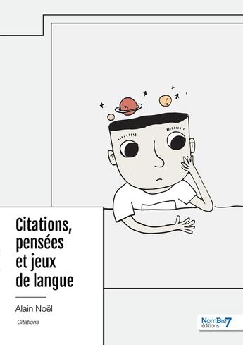 Couverture du livre « Citations, pensées et jeux de langue » de Alain Noel aux éditions Nombre 7