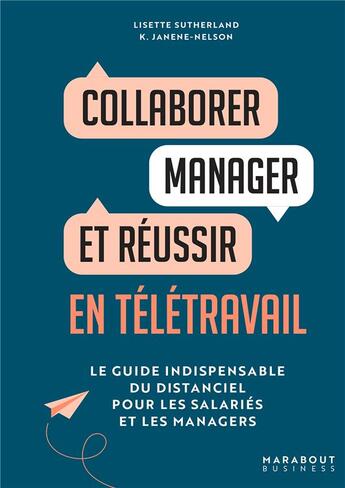 Couverture du livre « Collaborer, manager et réussir en télétravail : le guide indispensable du distanciel pour les salariés et les managers » de Lisette Sutherland et Kirsten Janene-Nelson aux éditions Marabout