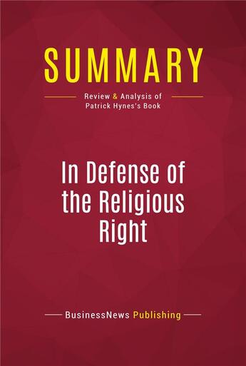 Couverture du livre « Summary: In Defense of the Religious Right : Review and Analysis of Patrick Hynes's Book » de Businessnews Publish aux éditions Political Book Summaries