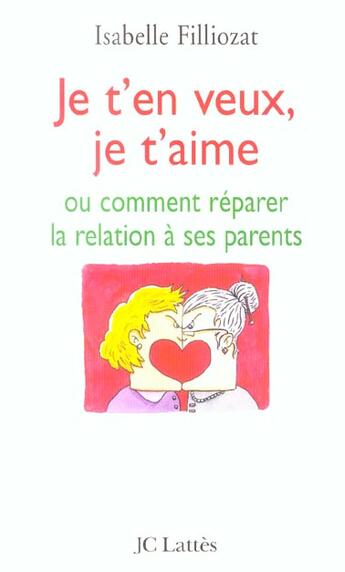 Couverture du livre « Je t'en veux, je t'aime » de Isabelle Filliozat aux éditions Lattes