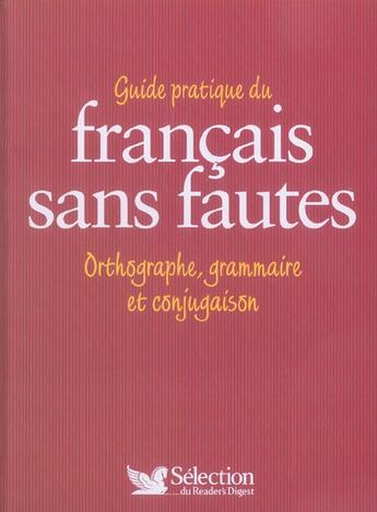 Couverture du livre « Guide pratique du francais sans fautes - orthographe, grammaire et conjugaison » de  aux éditions Selection Du Reader's Digest