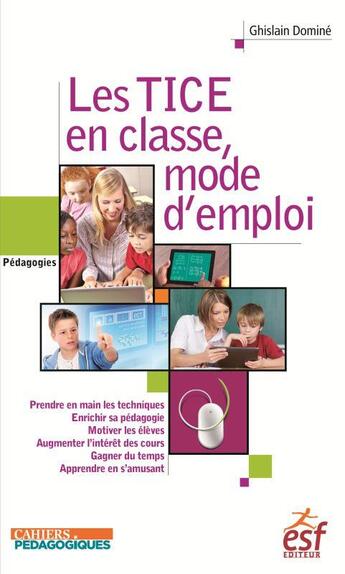 Couverture du livre « Les TICE en classe, mode d'emploi » de Ghislain Domine aux éditions Esf