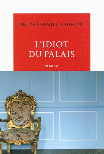 Couverture du livre « L'idiot du palais » de Bruno Deniel-Laurent aux éditions Table Ronde