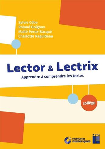 Couverture du livre « Lector & Lectrix collège + ressources numeriques » de Roland Goigoux et Sylvie Cebe et Maite Perez-Bacque et Charlotte Raguideau aux éditions Retz