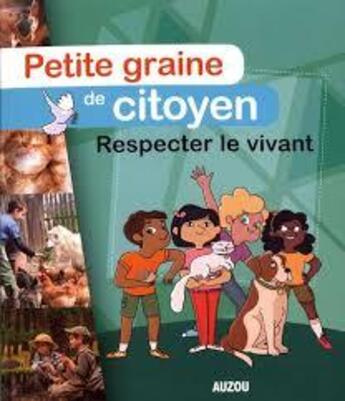 Couverture du livre « Petite graine de citoyen ; respecter le vivant » de Anne-Olivia Messana et Virginie Jobe-Truffer aux éditions Philippe Auzou