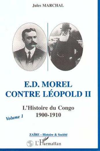 Couverture du livre « E.D. Morel contre Leopold II ; l'histoire du Congo, 1900-1910 t.1 » de Jules Marchal aux éditions L'harmattan