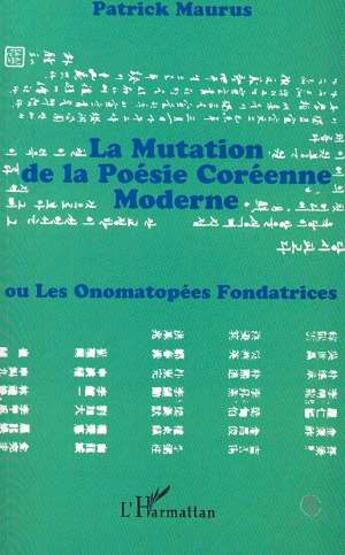 Couverture du livre « La mutation de la poésie coréenne moderne ou les onomatopées fondatrices » de Patrick Maurus aux éditions L'harmattan