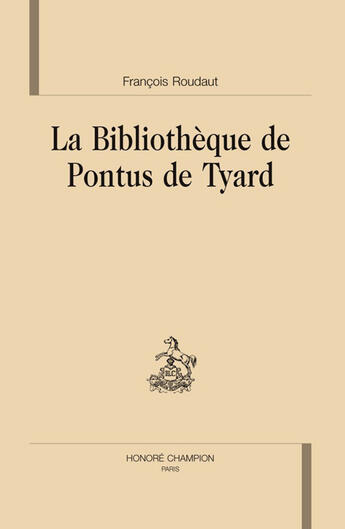 Couverture du livre « La bibliothèque de pontus de tyard ;qui quidem extant » de Francois Roudaut aux éditions Honore Champion