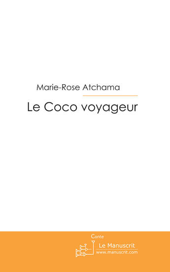 Couverture du livre « Le coco voyageur ; ça s'en va et ça revient » de Marie-Rose Atchama aux éditions Le Manuscrit