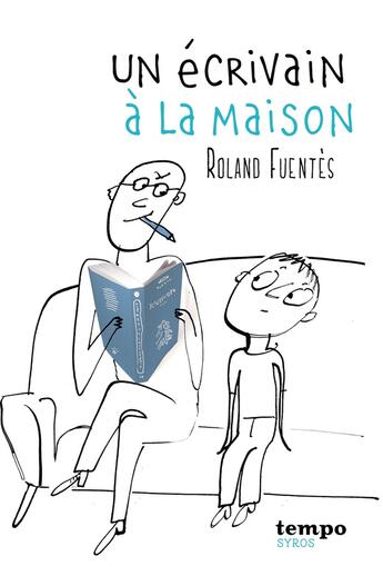 Couverture du livre « Un écrivain à la maison » de Roland Fuentes aux éditions Syros