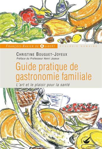 Couverture du livre « Guide pratique de gastronomie familiale ; l'art et le plaisir pour la santé » de Bouguet-Joyeux aux éditions Francois-xavier De Guibert