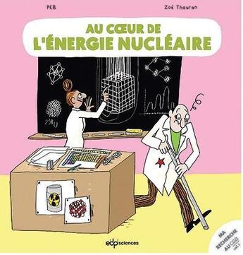 Couverture du livre « Au coeur de l'énergie nucléaire » de Peb et Zoe Thouron aux éditions Edp Sciences