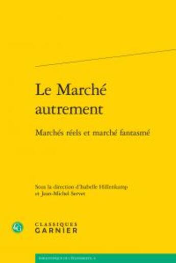 Couverture du livre « Le marché autrement ; marchés réels et marché fantasmé » de  aux éditions Classiques Garnier