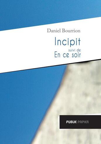 Couverture du livre « Incipit » de Daniel Bourrion aux éditions Publie.net