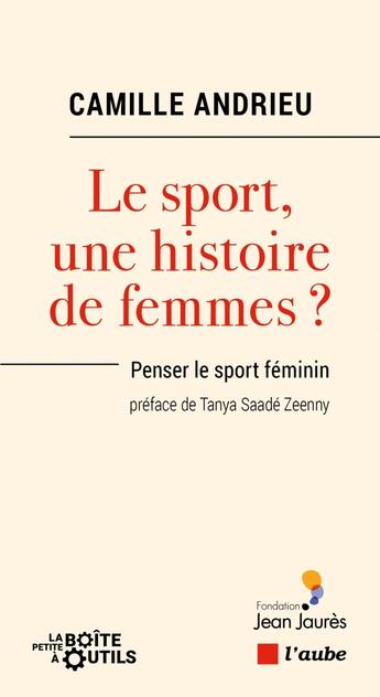 Couverture du livre « Le sport, une histoire de femmes ? Penser le sport fémnin » de Camille Andrieu aux éditions Editions De L'aube