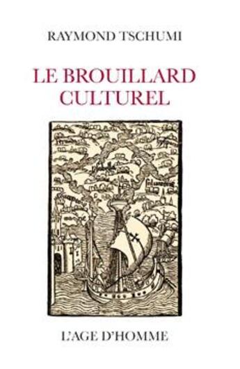 Couverture du livre « Le Brouillard Culturel » de Raymond Tschumi aux éditions L'age D'homme