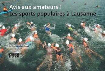 Couverture du livre « Avis aux amateurs ! les sports populaires à Lausanne » de Chessex Luc (Photogr aux éditions D'en Bas