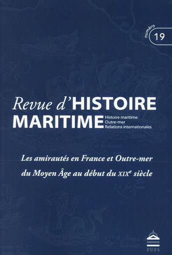 Couverture du livre « Revue d'histoire maritime t.19 ; les amirautés en France depuis le moyen âge » de  aux éditions Pu De Paris-sorbonne