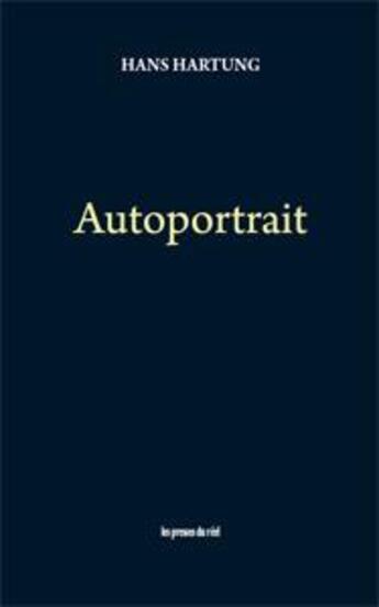 Couverture du livre « Autoportrait » de Hans Hartung aux éditions Les Presses Du Reel