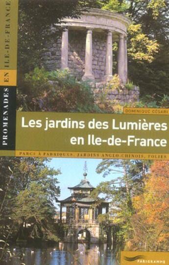 Couverture du livre « Les jardins des lumieres en ile-de-france » de Cesari Dominique aux éditions Parigramme