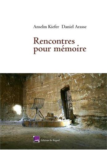 Couverture du livre « Rencontres pour mémoire » de Daniel Arasse et Anselm Kiefer aux éditions Le Regard