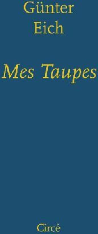 Couverture du livre « Mes taupes » de Gunter Eich aux éditions Circe