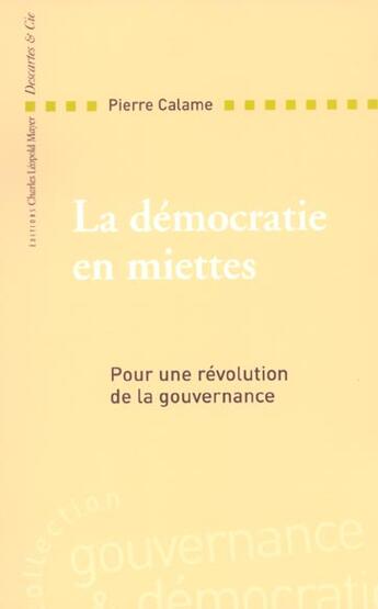 Couverture du livre « La democratie en miettes. » de Calame/Garandeau aux éditions Descartes & Cie