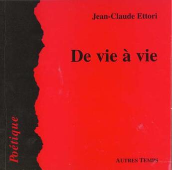 Couverture du livre « De vie a vie » de Jean-Claude Ettori aux éditions Autres Temps