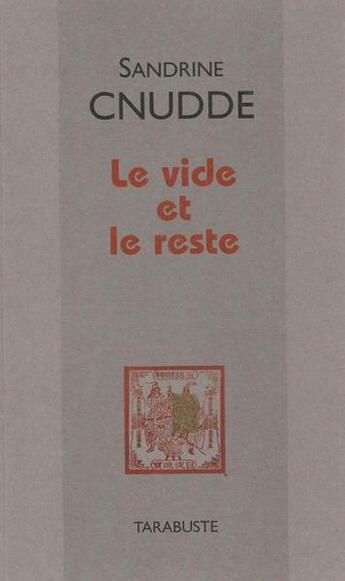 Couverture du livre « Le vide et le reste - sandrine cnudde » de Sandrine Cnudde aux éditions Tarabuste