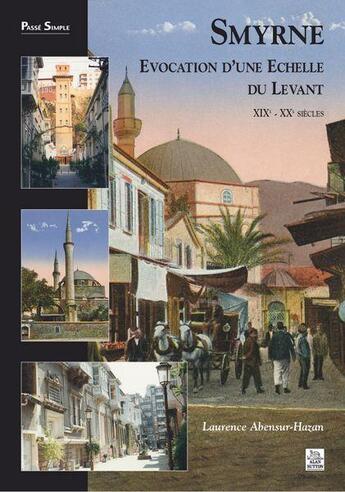 Couverture du livre « Smyrne ; évocation d'une échelle du levant XIX-XXe siècles » de Laurence Abensur-Hazan aux éditions Editions Sutton